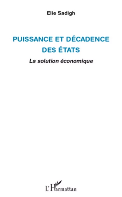 Puissance et décadence des Etats - Elie Sadigh - Editions L'Harmattan