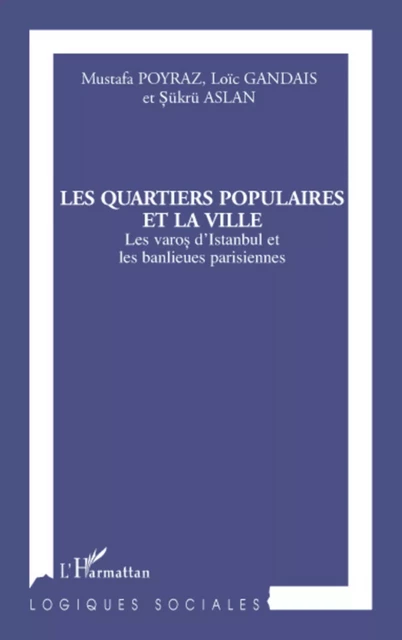 Les quartiers populaires et la ville - Sukru Aslan, Loic Gandais, Mustafa Poyraz - Editions L'Harmattan