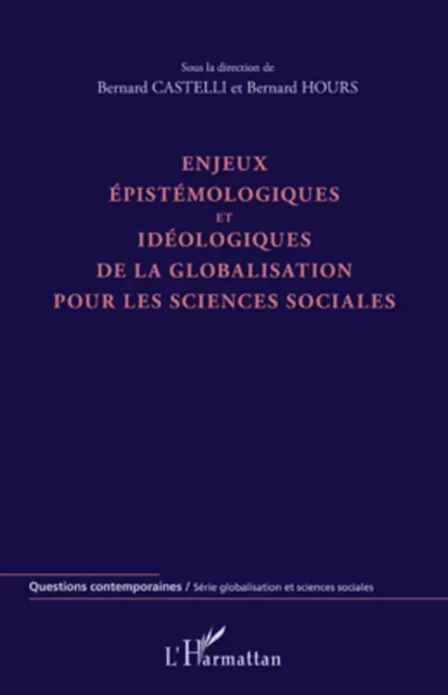 Enjeux épistémologiques et idéologiques de la globalisation pour les sciences sociales - Bernard Castelli, Bernard Hours - Editions L'Harmattan