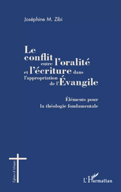 Le conflit entre l'oralité et l'écriture dans l'appropriation de l'Evangile - Joséphine Zibi - Editions L'Harmattan