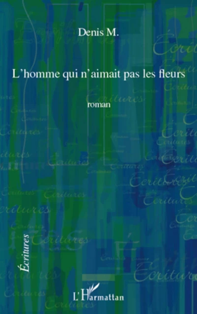 L'homme qui n'aimait pas les fleurs - Denis Monneuse - Editions L'Harmattan