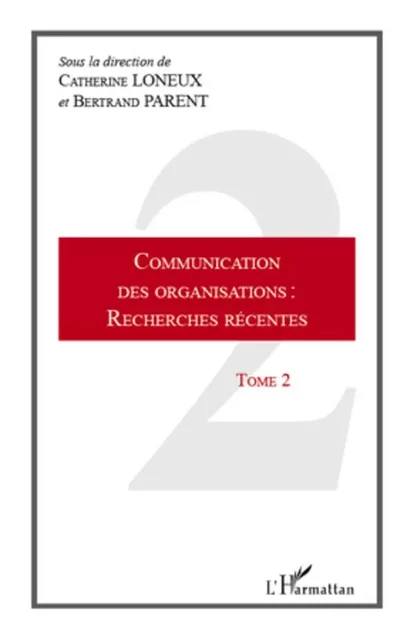 Communication des organisations : recherches récentes - Bertrand Parent, Catherine Loneux - Editions L'Harmattan