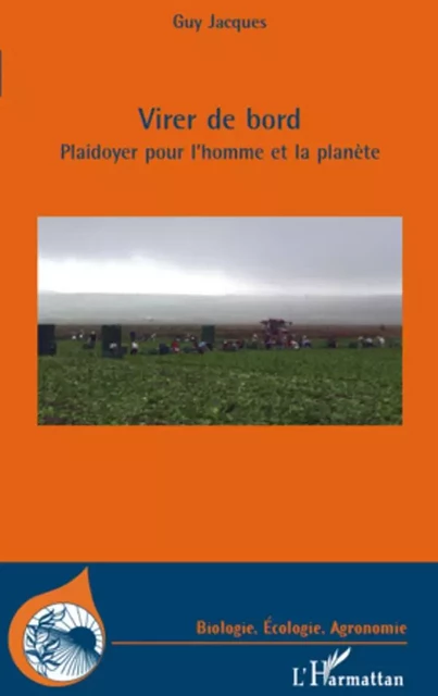 Virer de bord. Plaidoyer pour l'homme et la planète - Guy Jacques - Editions L'Harmattan