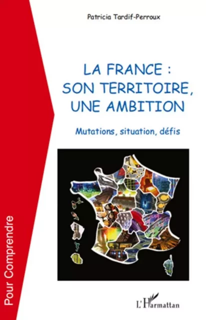 La France : son territoire, une ambition - Patricia Tardif-Perroux - Editions L'Harmattan