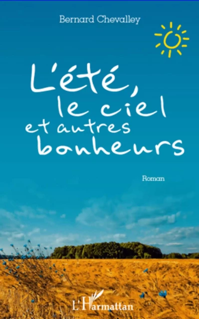 L'été, le ciel et autres bonheurs - Bernard Chevalley - Editions L'Harmattan