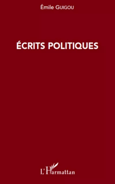 Ecrits politiques - Émile Guigou - Editions L'Harmattan