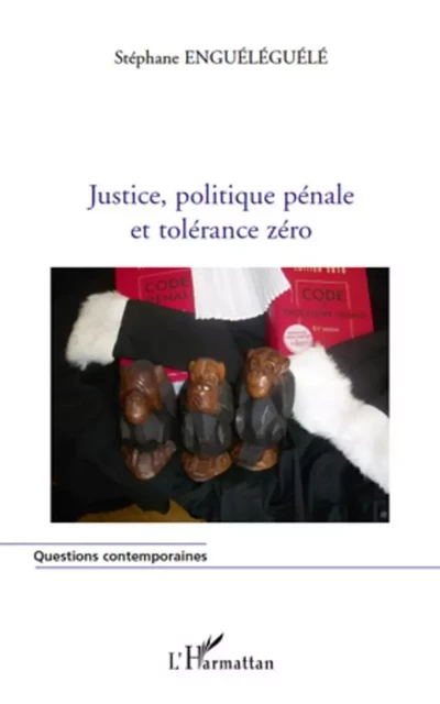 Justice, politique pénale et tolérance zéro - Stéphane Enguéléguélé - Editions L'Harmattan