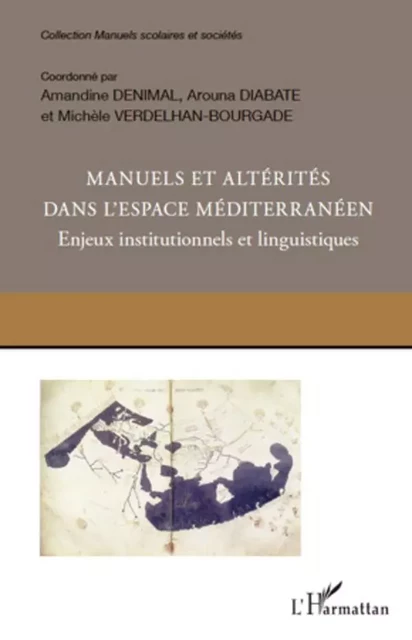 Manuels et altérités dans l'espace méditerranéen. Enjeux institutionnels et linguistiques - Amandine Denimal, Arouna Diabaté, Michèle Verdelhan-Bourgade - Editions L'Harmattan