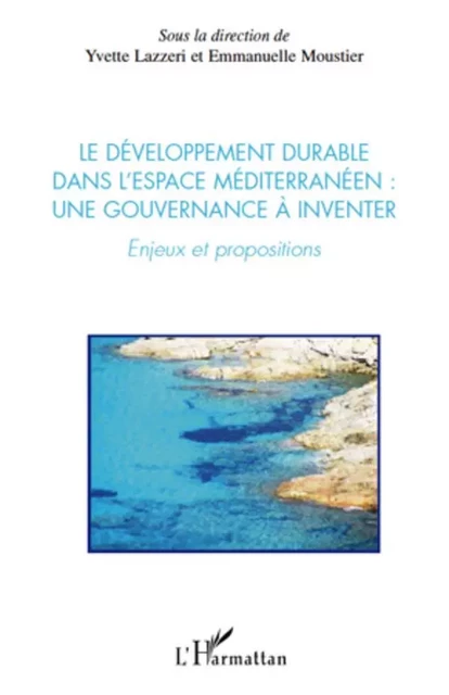 Le développement durable dans l'espace méditerranéen : une gouvernance à inventer - Emmanuelle Moustier, Yvette Lazzeri - Editions L'Harmattan