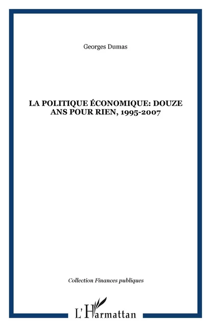 La politique économique: douze ans pour rien, 1995-2007 - Georges Dumas - Editions L'Harmattan