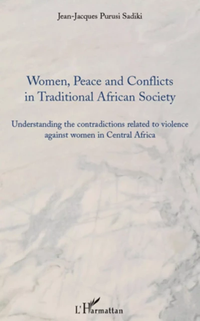 Women, peace and conflicts in traditional African society - Jean-Jacques Purusi Sadiki - Editions L'Harmattan