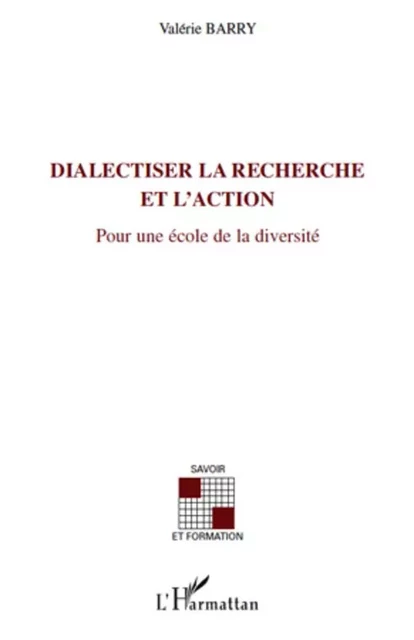 DIALECTISER LA RECHERCHE ET L'ACTION - Valérie Barry - Editions L'Harmattan