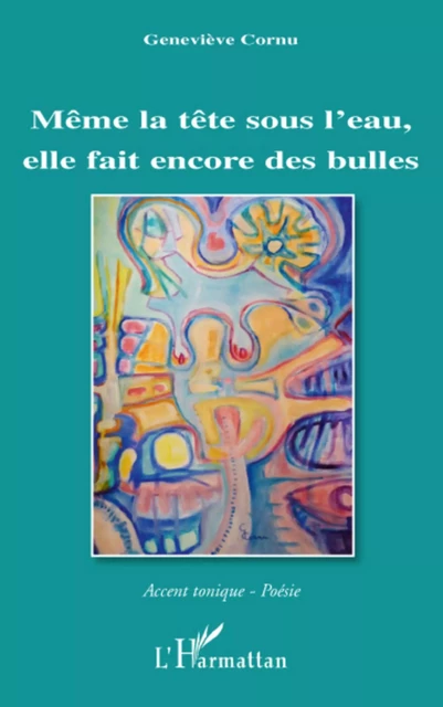 Même la tête sous l'eau, elle fait beaucoup de bulles - Geneviève Cornu - Editions L'Harmattan