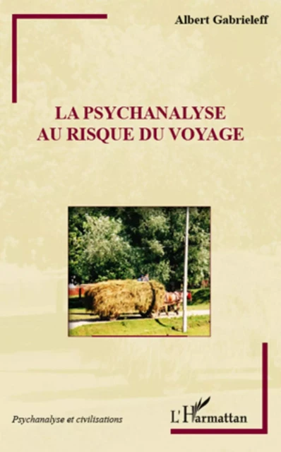 La psychanalyse au risque du voyage - Albert Gabrieleff - Editions L'Harmattan