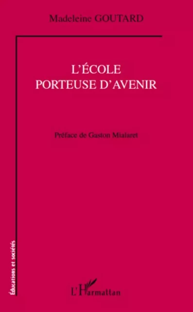 L'école porteuse d'avenir - Madeleine Goutard - Editions L'Harmattan