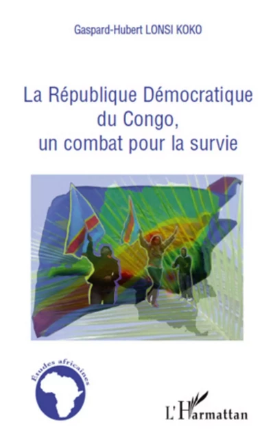 La république Démocratique du Congo, un combat pour la survie - Gaspard-Hubert Lonsi Koko - Editions L'Harmattan