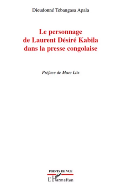 Le personnage de Laurent Désiré Kabila dans la presse congolaise - Dieudonné Tebangasa Apala - Editions L'Harmattan