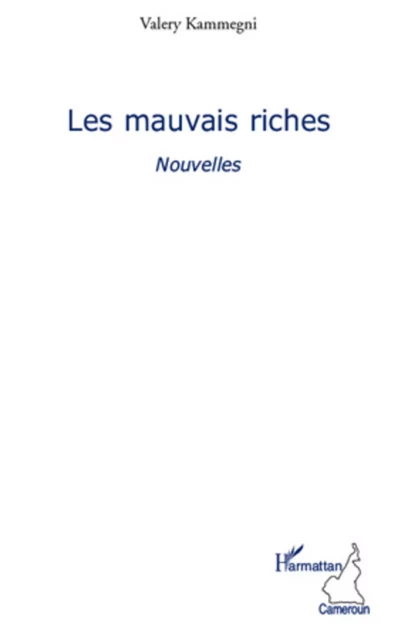 Les mauvais riches - Valery Kammegni - Editions L'Harmattan