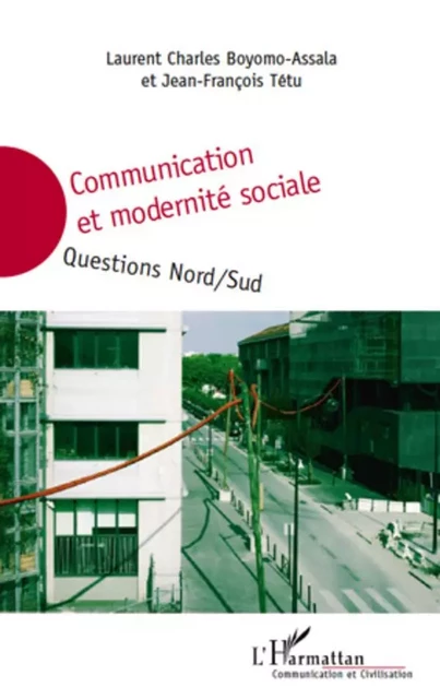 Communication et modernité sociale - Laurent-Charles Boyomo Assala, Jean-François Tetu - Editions L'Harmattan