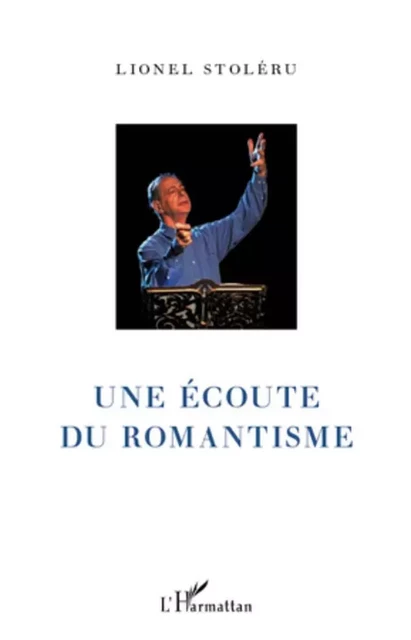 Une écoute du romantisme - Lionel Stoléru - Editions L'Harmattan