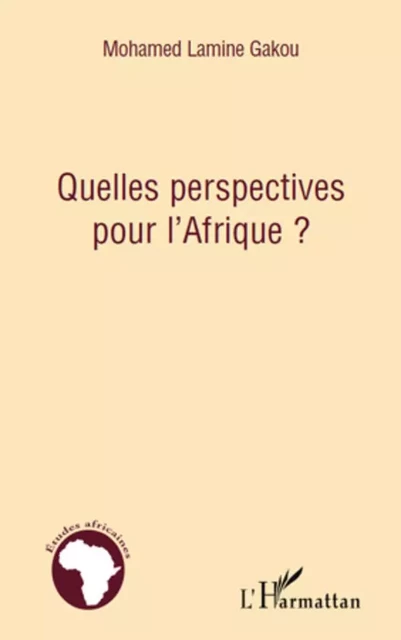 Quelles perspectives pour l'Afrique ? - Mohamed Lamine Gakou - Editions L'Harmattan