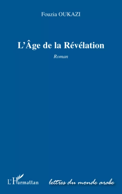 AGE DE LA REVELATION ROMAN - Fouzia Oukazi - Editions L'Harmattan