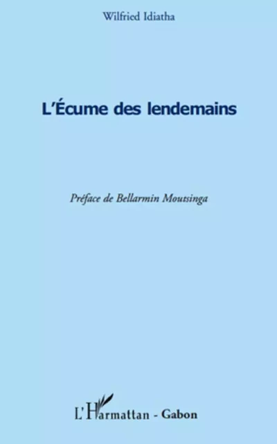 L'écume des lendemains - Wilfried Idiatha - Editions L'Harmattan