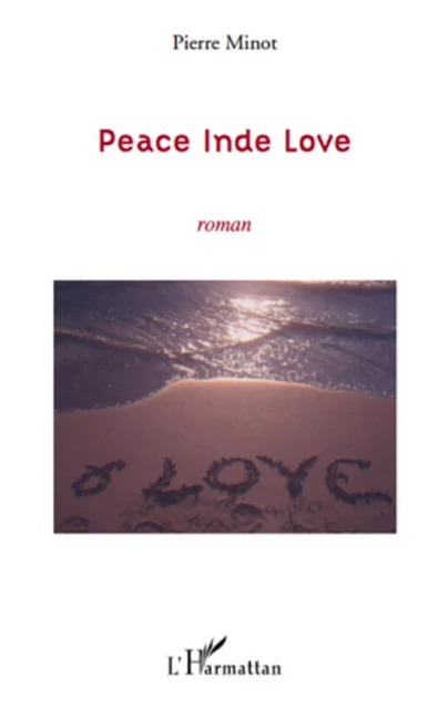 Peace Inde Love - Pierre Minot - Editions L'Harmattan