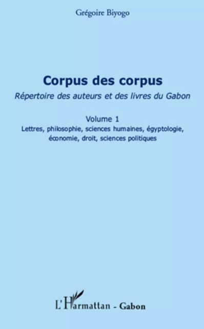 Corpus des corpus (volume 1) - Grégoire Biyogo - Editions L'Harmattan