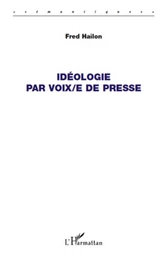 Idéologie par voix/e de presse