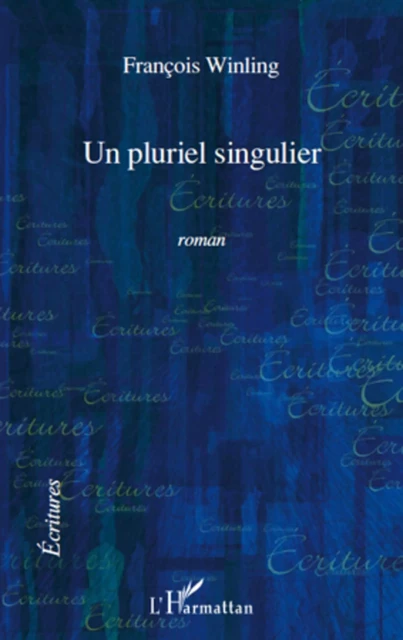 Un pluriel singulier ROMAN - François Winling - Editions L'Harmattan