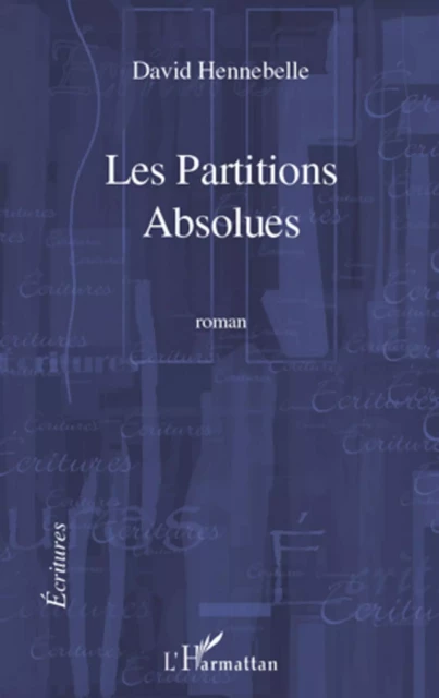 Les Partitions absolues - David Hennebelle - Editions L'Harmattan