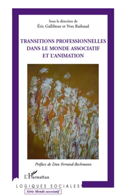 Transitions professionnelles dans le monde associatif et l'animation - Yves Raibaud, Eric Gallibour - Editions L'Harmattan