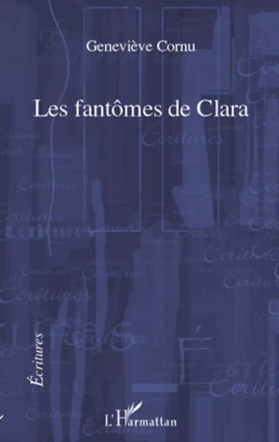 Les fantômes de Clara - Geneviève Cornu - Editions L'Harmattan