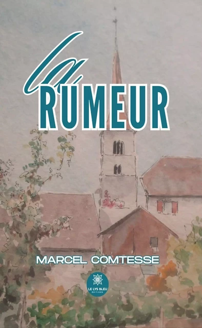 La rumeur -  Marcel Comtesse - Le Lys Bleu Éditions