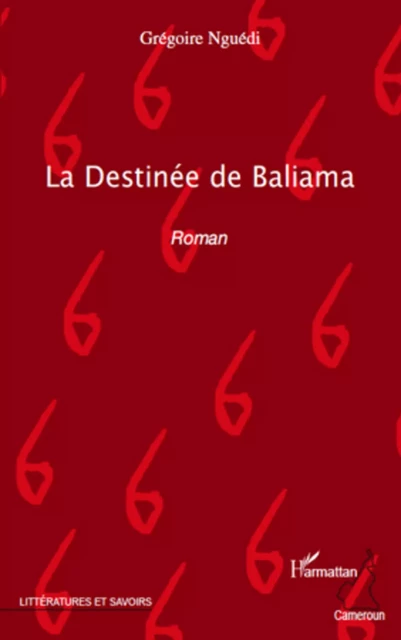 La Destinée de Baliama - Grégoire Nguédi - Editions L'Harmattan