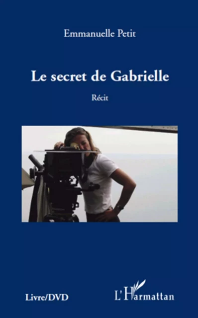 SECRET DE GABRIELLE   RECIT - Emmanuelle Petit - Editions L'Harmattan