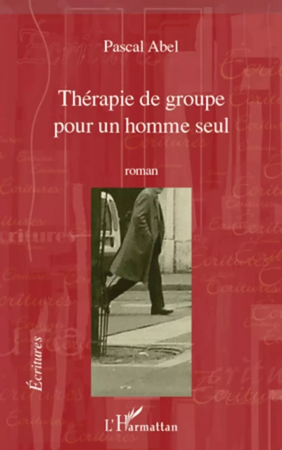 Thérapie de groupe pour un homme seul - Pascal Abel - Editions L'Harmattan