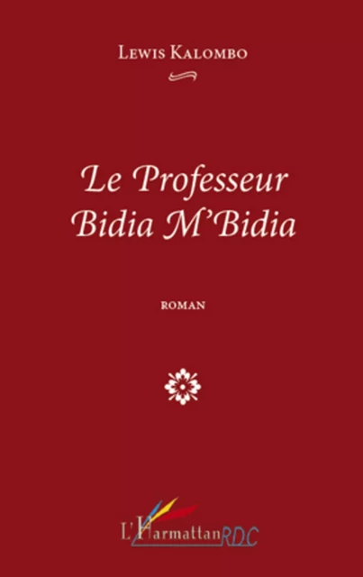 Le professeur Bidia M'Bidia   ROMAN - Lewis Kalombo - Editions L'Harmattan