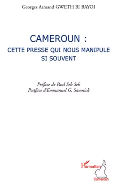 Cameroun : cette presse qui nous manipule si souvent - Georges Armand Gweth Bi Bayoi - Editions L'Harmattan