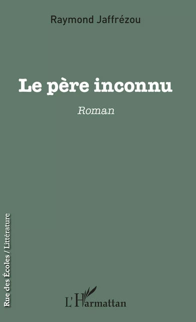 Le père inconnu - Raymond Jaffrézou - Editions L'Harmattan