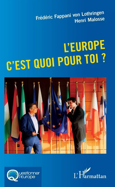 L'Europe c'est quoi pour toi ? - Frédéric Fappani von Lothringen, Henri Malosse - Editions L'Harmattan