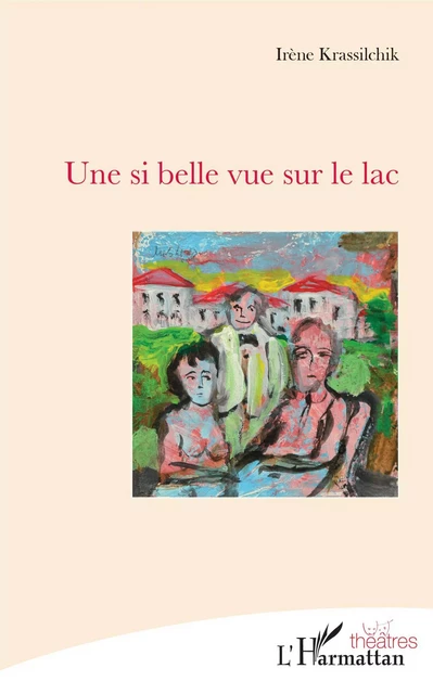 Une si belle vue sur le lac - Irène Krassilchik - Editions L'Harmattan