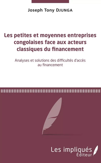 Les petites et moyennes entreprises congolaises face aux acteurs classiques du financement - Tony Djunga Joseph - Les Impliqués