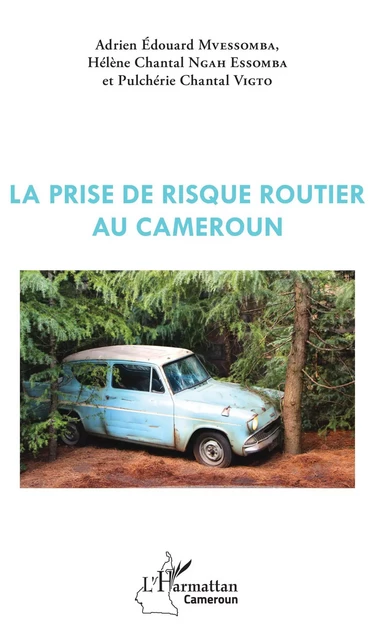 La prise de risque routier au Cameroun - Adrien Edouard Mvessomba, Hélène Chantal Ngah Essomba, Pulchérie Chantal Vigto - Editions L'Harmattan