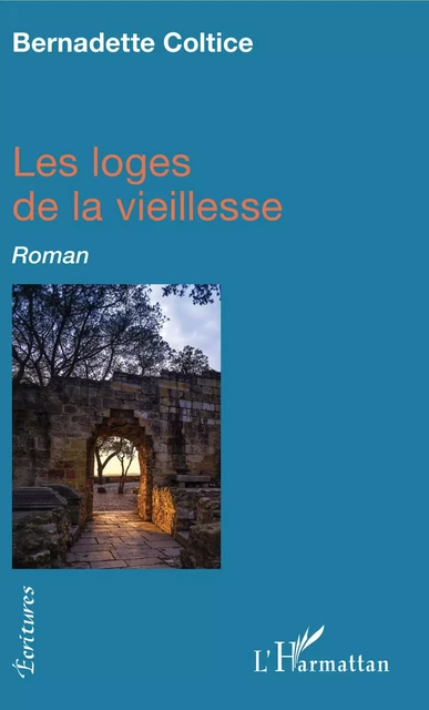 Les loges de la vieillesse - Bernadette Coltice - Editions L'Harmattan