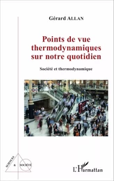 Points de vue thermodynamiques sur notre quotidien