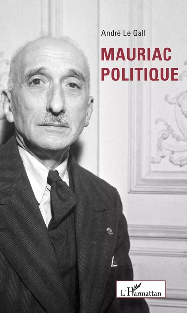 Mauriac politique - André Le Gall - Editions L'Harmattan