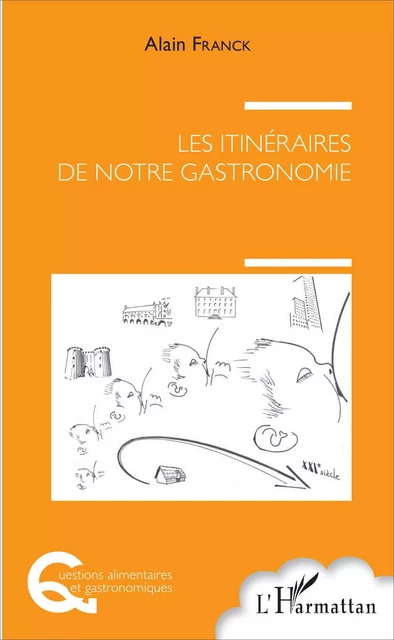 Les itinéraires de notre gastronomie - Alain Franck - Editions L'Harmattan