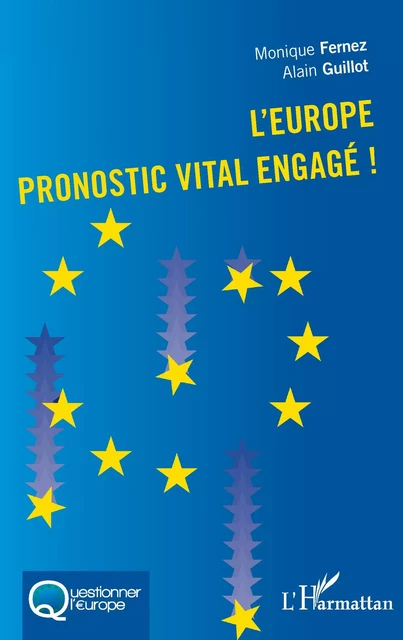 L'Europe pronostic vital engagé! - Monique Fernez, Alain Guillot - Editions L'Harmattan